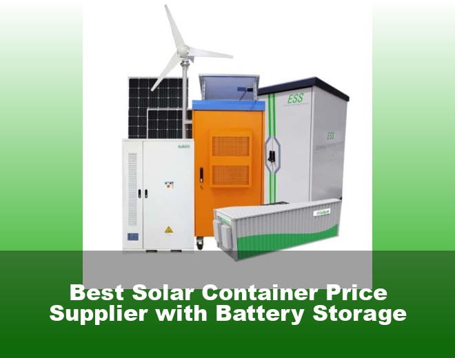 Best Solar Container Price Supplier with Battery Storage